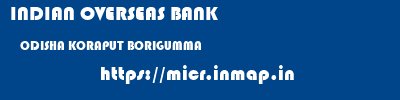 INDIAN OVERSEAS BANK  ODISHA KORAPUT BORIGUMMA   micr code